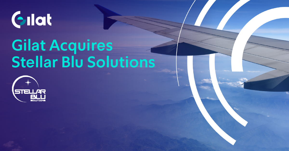 Gilat to Acquire Stellar Blu, an IFC Market Leader with a First-to-Market ESA-Based Solution for Commercial Aviation
